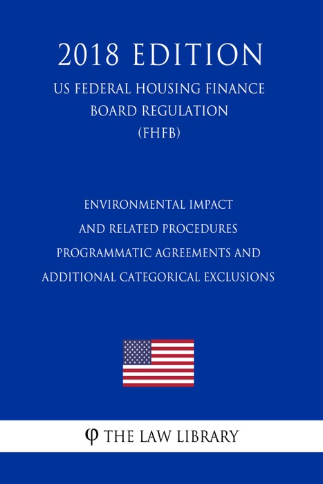 Environmental Impact and Related Procedures - Programmatic Agreements and Additional Categorical Exclusions (US Federal Highway Administration Regulation) (FHWA) (2018 Edition)