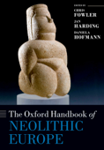 The Oxford Handbook of Neolithic Europe - Chris Fowler, Jan Harding & Daniela Hofmann