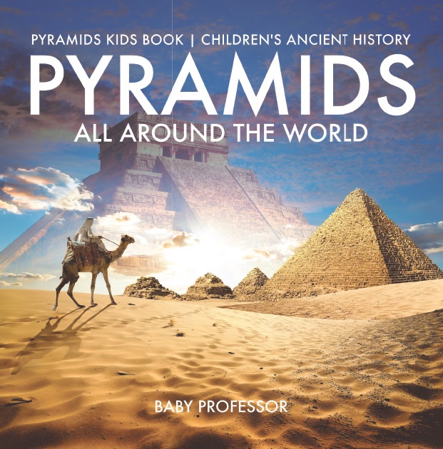 Pyramids All Around the World  Pyramids Kids Book  Children's Ancient History