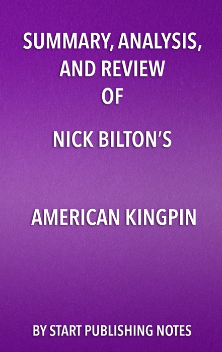 Summary, Analysis, and Review of Nick Bilton’s American Kingpin