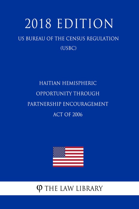 Haitian Hemispheric Opportunity Through Partnership Encouragement Act of 2006 (US Customs and Border Protection Bureau Regulation) (USCBP) (2018 Edition)