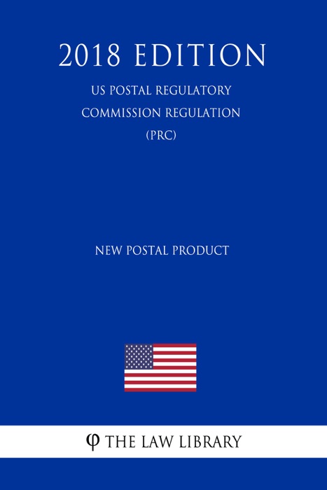 New Postal Product (US Postal Regulatory Commission Regulation) (PRC) (2018 Edition)