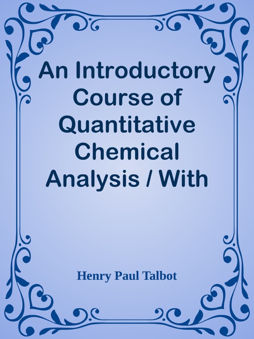 An Introductory Course of Quantitative Chemical Analysis / With Explanatory Notes