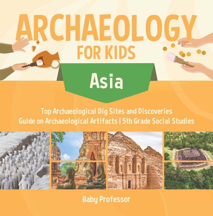 Archaeology for Kids - Asia - Top Archaeological Dig Sites and Discoveries  Guide on Archaeological Artifacts  5th Grade Social Studies