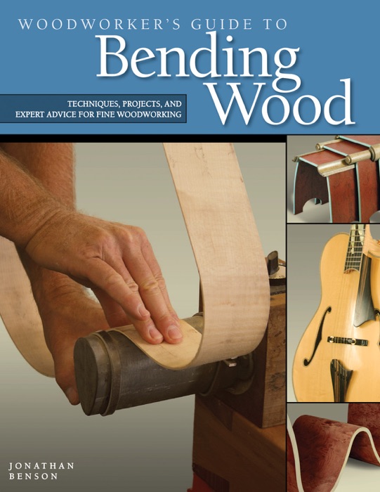 Woodworker's Guide to Bending Wood