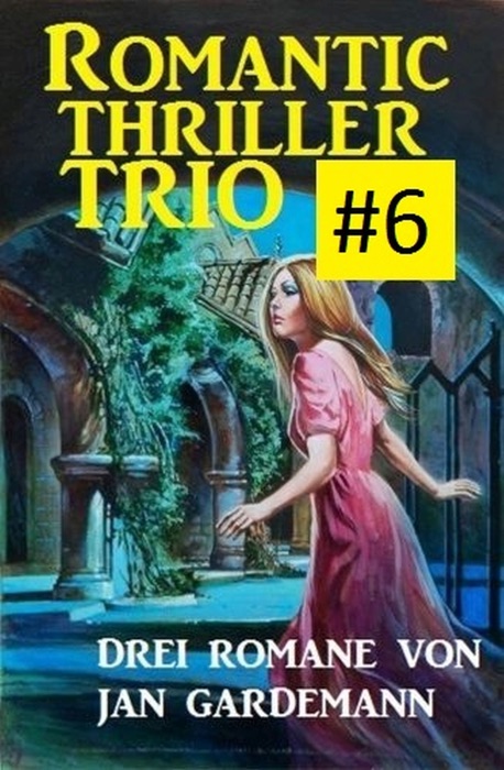 Romantic Thriller Trio #6 - Drei Romane