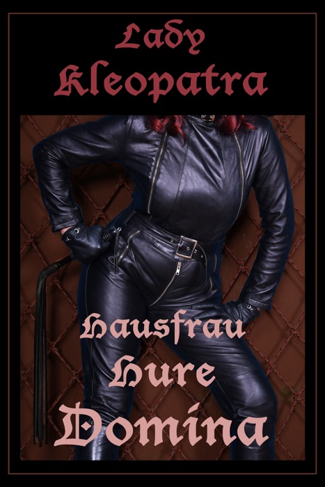 Lady Kleopatra - Hausfrau, Hure, Domina