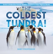 The Coldest Tundra! Arctic & Antarctica Animal Wildlife Children's Polar Regions Books
