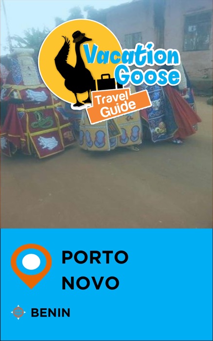 Vacation Goose Travel Guide Porto-Novo Benin