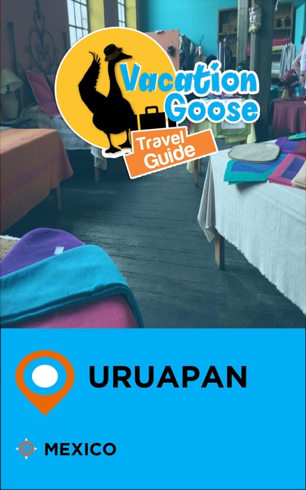 Vacation Goose Travel Guide Uruapan Mexico