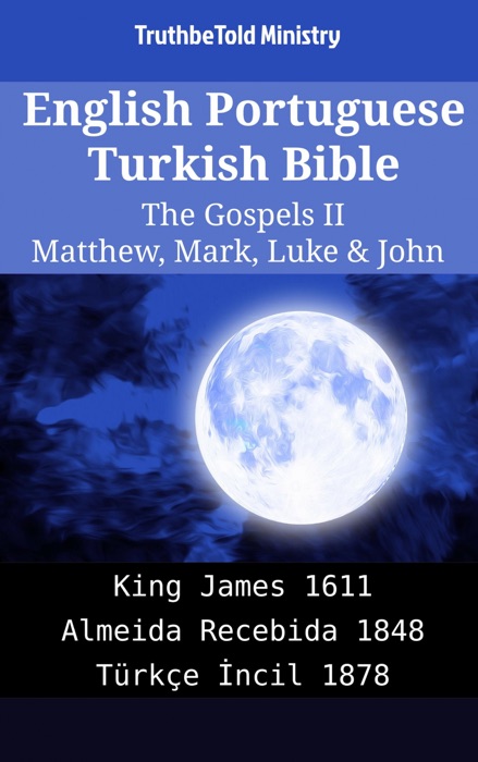 English Portuguese Turkish Bible - The Gospels II - Matthew, Mark, Luke & John