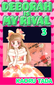 DEBORAH IS MY RIVAL Volume 3 - Kaoru Tada