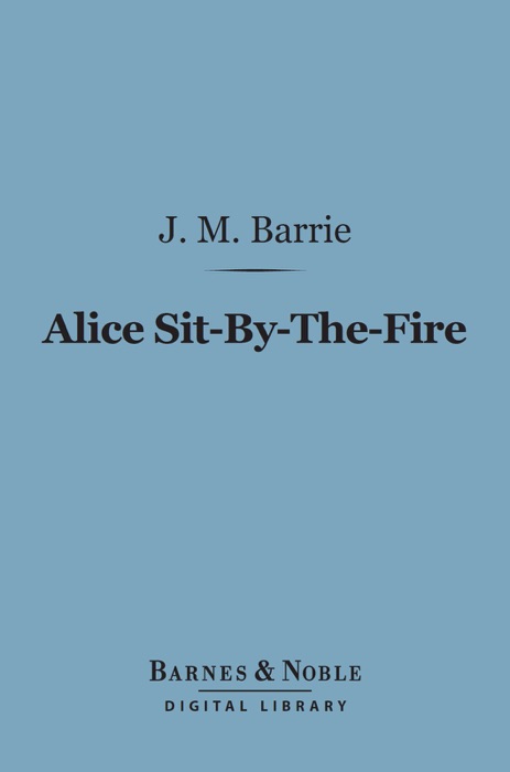 Alice Sit-By-The-Fire (Barnes & Noble Digital Library)