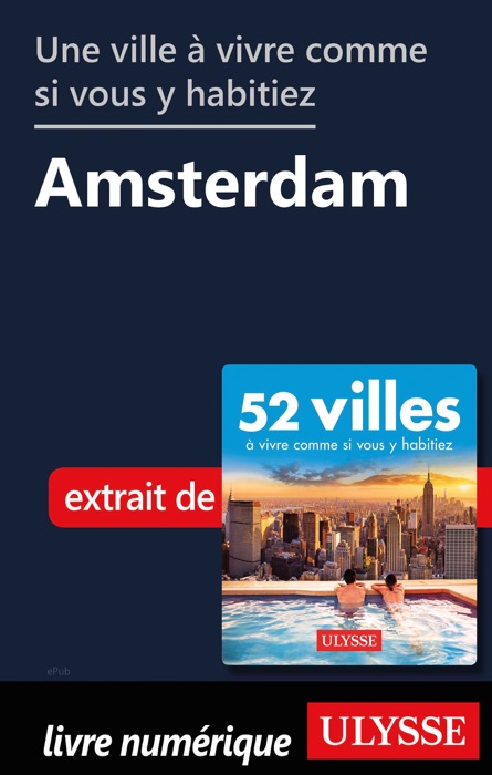 Une ville à vivre comme si vous y habitiez - Amsterdam