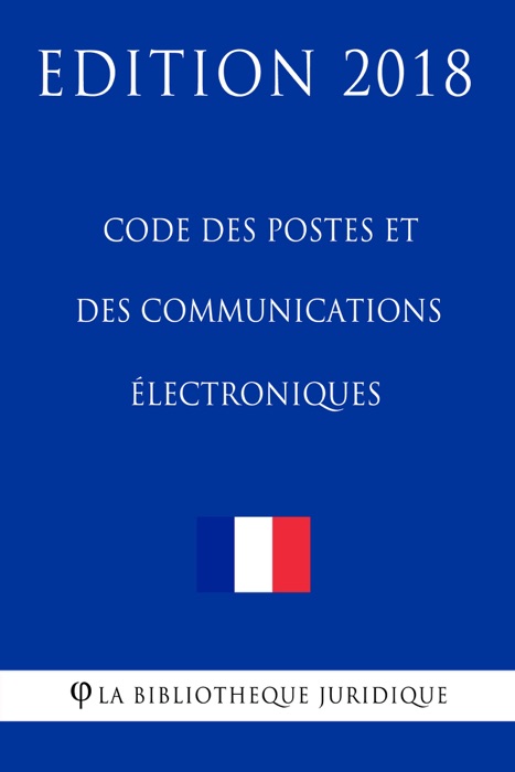 Code des postes et des communications électroniques - Edition 2018