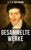 Gesammelte Werke von E. T. A. Hoffmann - E. T. A. Hoffmann