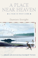 Damien Enright - A Place Near Heaven A Year in West Cork artwork