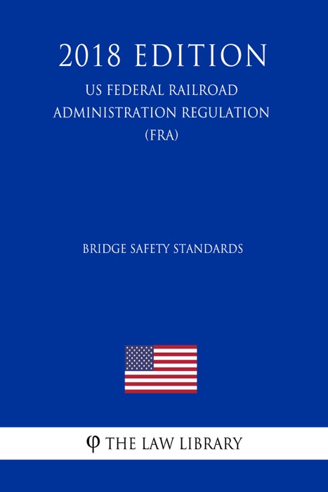 Bridge Safety Standards (US Federal Railroad Administration Regulation) (FRA) (2018 Edition)