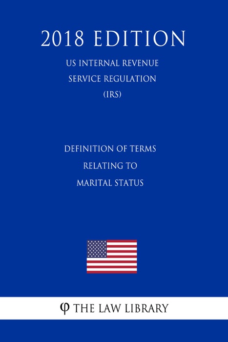 Definition of Terms Relating to Marital Status (US Internal Revenue Service Regulation) (IRS) (2018 Edition)