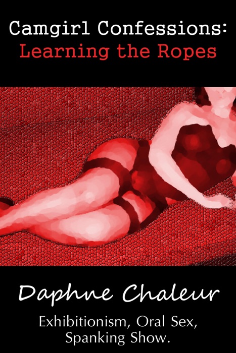 Camgirl Confessions: Learning the Ropes