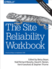 The Site Reliability Workbook - Betsy Beyer, Niall Richard Murphy, David K. Rensin, Kent Kawahara &amp; Stephen Thorne Cover Art