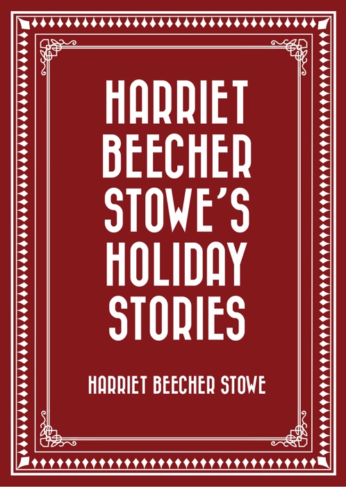 Harriet Beecher Stowe’s Holiday Stories