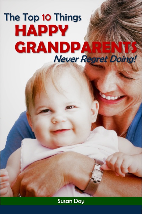 The Top 10 Things Happy Grandparents Never Regret Doing!