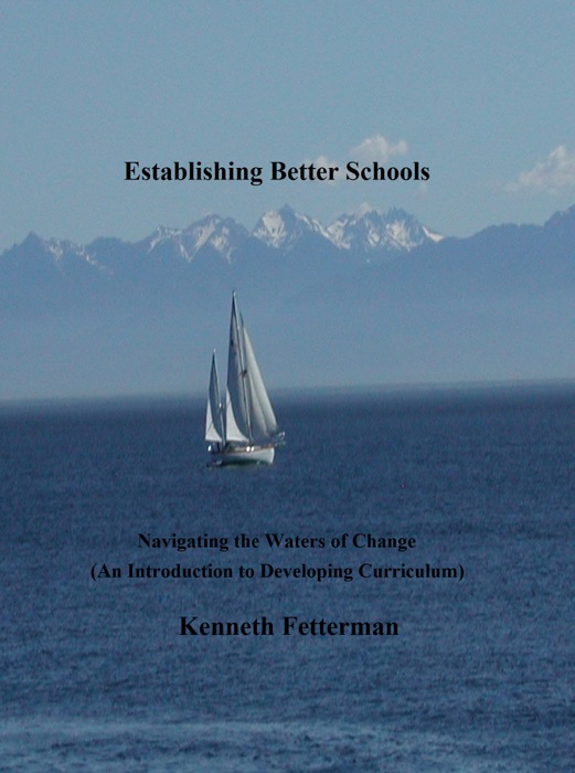 Establishing Better Schools: Navigating the Waters of Change (An Introduction to Developing Curriculum)