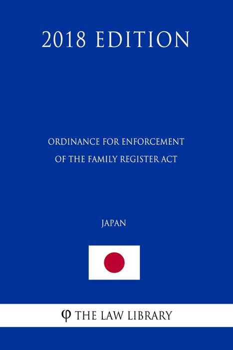Ordinance for Enforcement of the Family Register Act (Japan) (2018 Edition)