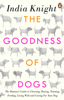The Goodness of Dogs - India Knight