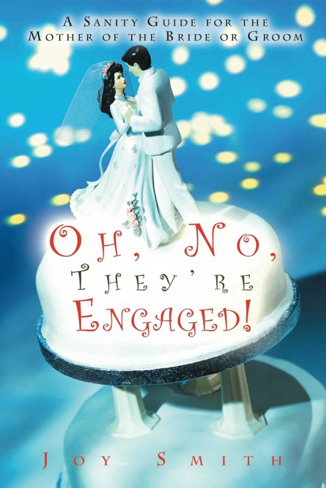 Oh, No, They're Engaged!  A Sanity Guide for the Mother of the Bride or Groom