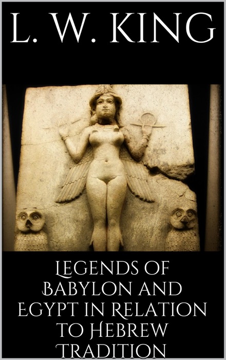 Legends of Babylon and Egypt in Relation to Hebrew Tradition