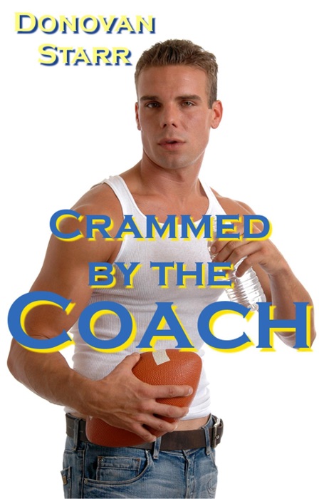 Crammed by the Coach: A Locker Room Sex Story (Alpha Male, Domination and Submission, Bareback Sex)