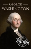 George Washington: A Life From Beginning to End