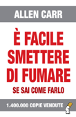 È facile smettere di fumare se sai come farlo - Allen Carr