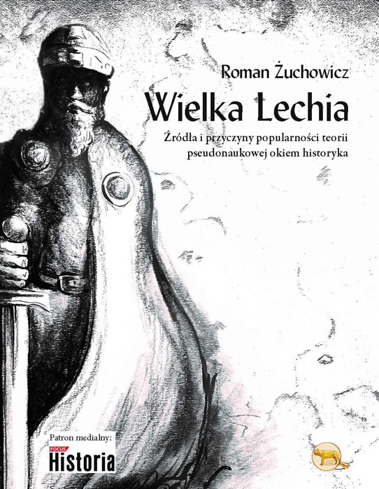 Wielka Lechia. Źródła i przyczyny popularności teorii pseudonaukowej okiem historyka