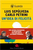 Un'idea di felicità - Luis Sepúlveda & Carlo Petrini