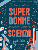 Storie e vite di SUPERDONNE che hanno fatto la SCIENZA - Gabriella Greison