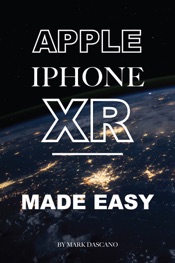 Apple Iphone Xr: Made Easy
