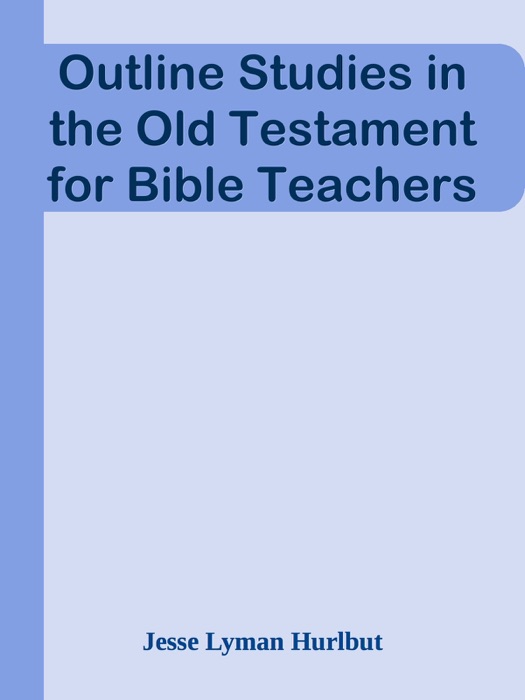 Outline Studies in the Old Testament for Bible Teachers