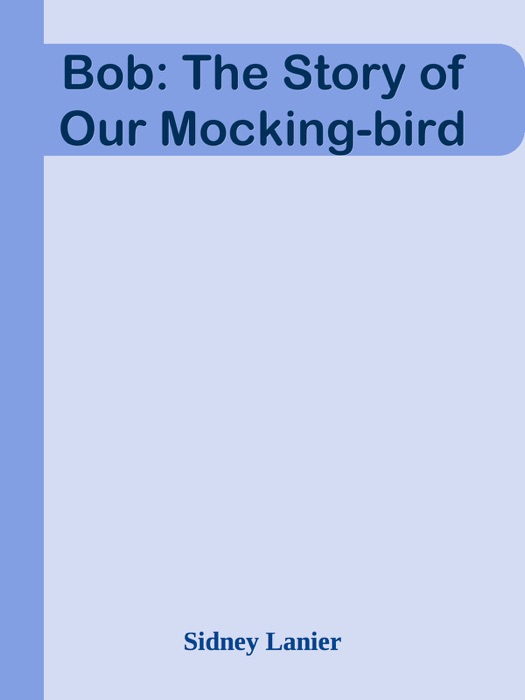 Bob: The Story of Our Mocking-bird