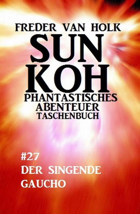 Sun Koh Taschenbuch #27: Der singende Gaucho