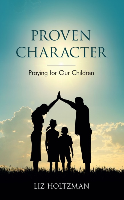 Proven Character: Praying for Our Children
