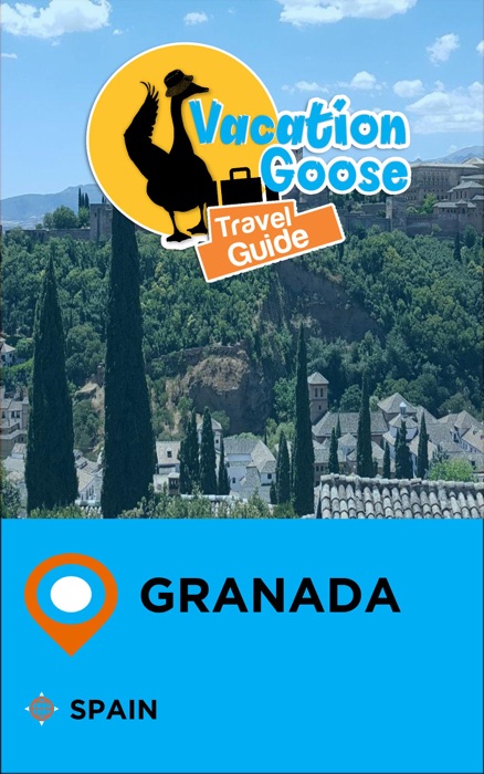 Vacation Goose Travel Guide Granada Spain