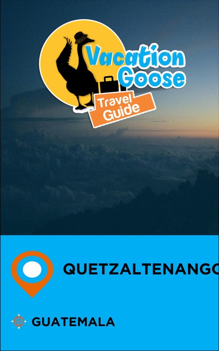 Vacation Goose Travel Guide Quetzaltenango Guatemala