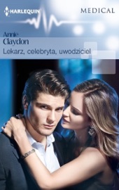 Lekarz, celebryta, uwodziciel - Annie Claydon by  Annie Claydon PDF Download