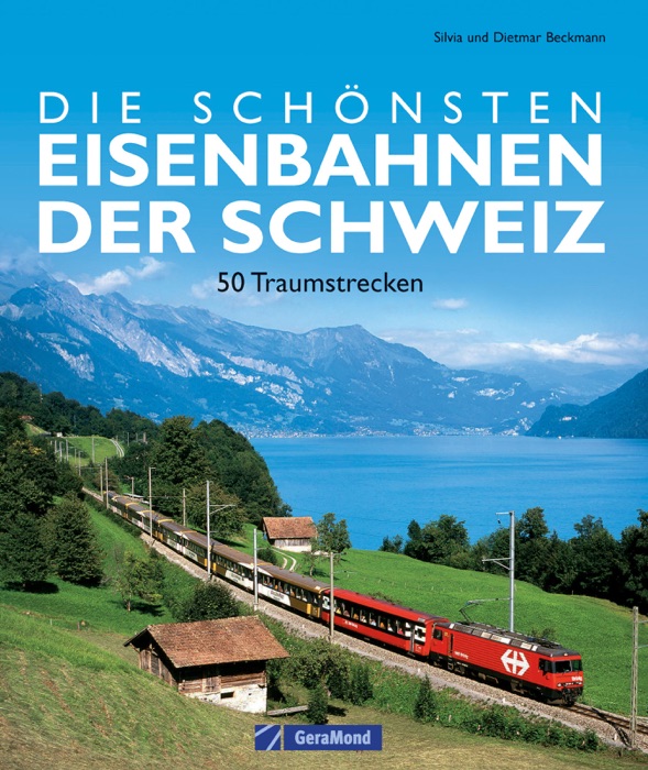 Die schönsten Eisenbahnen der Schweiz