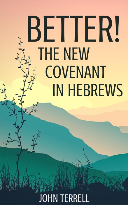 Better!  The New Covenant in Hebrews