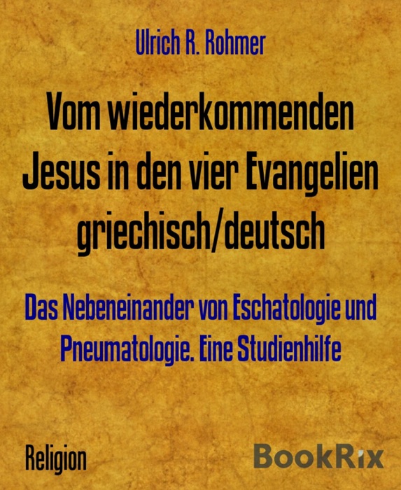 Vom wiederkommenden Jesus in den vier Evangelien griechisch/deutsch