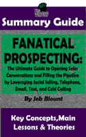 The Mindset Warrior - Fanatical Prospecting: The Ultimate Guide to Opening Sales Conversations and Filling the Pipeline by Leveraging Social Selling, Telephone, Email, Text...: BY Jeb Blount  The MW Summary Guide artwork